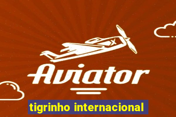 tigrinho internacional